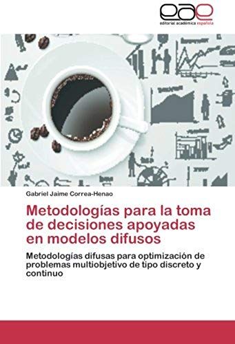 Metodologías Para La Toma De Decisiones Apoyadas En Modelos Difusos