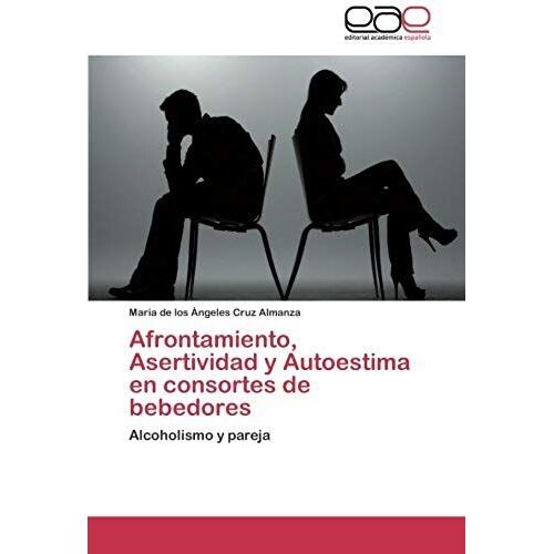 Afrontamiento, Asertividad Y Autoestima En Consortes De Bebedores