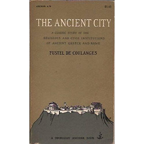 The Ancient City: A Study On The Religion, Laws And Institutions Of Greece And Rome