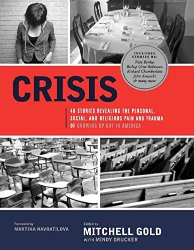 Crisis: 40 Stories Revealing The Personal, Social, And Religious Pain And Trauma Of Growing Up Gay In America