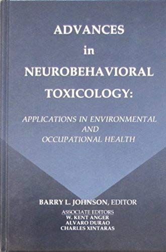 Advas In Neurobehavioral Toxicology: Applications In Environmental And Occupational Health
