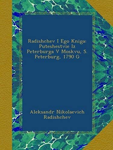 Radishchev I Ego Kniga: Puteshestvie Iz Peterburga V Moskvu, S. Peterburg, 1790 G (Russian Edition)