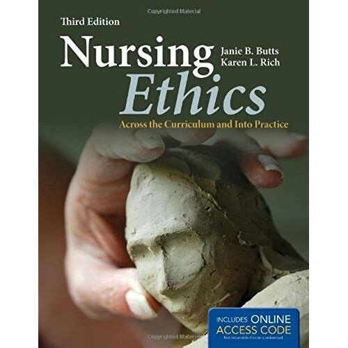 Nursing Ethics: Across The Curriculum And Into Practice