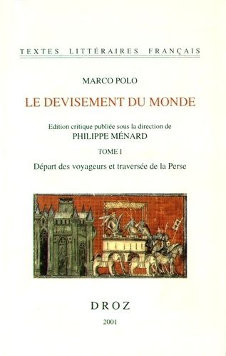 Le Devisement Du Monde - Tome 1, Départ Des Voyageurs Et Traversée De La Perse