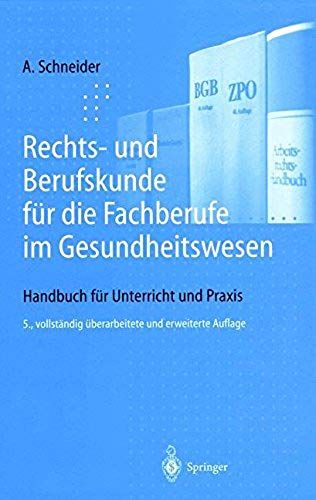 Rechts- Und Uber Ufskunde Fur Die Fachuber Ufe Im Gesundheitswesen: Handbuch Fur Unterricht Und Praxis (5., Vollst. Uber Arb. U. Erw. Au) (English And German Edition)