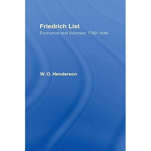Friedrich List: Economist And Visionary 1789-1846