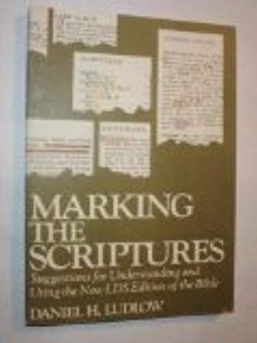 Marking The Scriptures: Suggestions For Understanding And Using The New Lds Edition Of The Bible