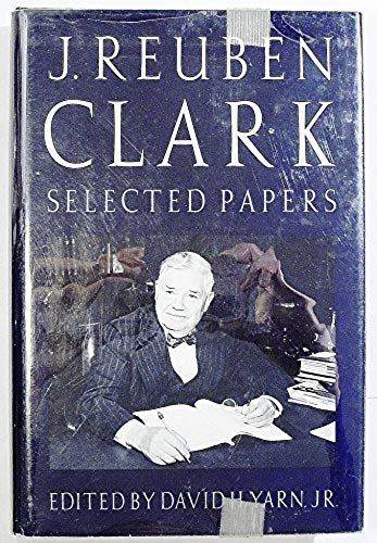 J. Reuben Clark: Selected Papers : On Religion, Education, And Youth