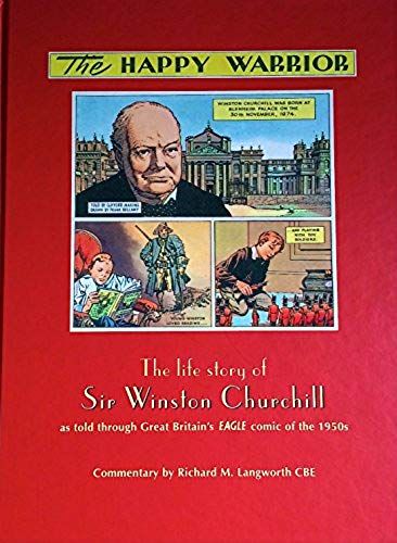 Happy Warrior: The Life Story Of Sir Winston Churchill As Told Through Great Britain's Eagle Comic Of The 1950s