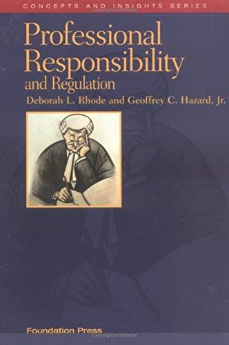 Rhode And Hazard's Professional Responsibility And Regulation (Concepts And Insights) (Concepts & Insights)