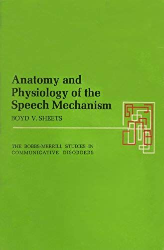 Anatomy And Physiology Of The Speech Mechanism (The Bobbs-Merrill Studies In Communicative Disorders)