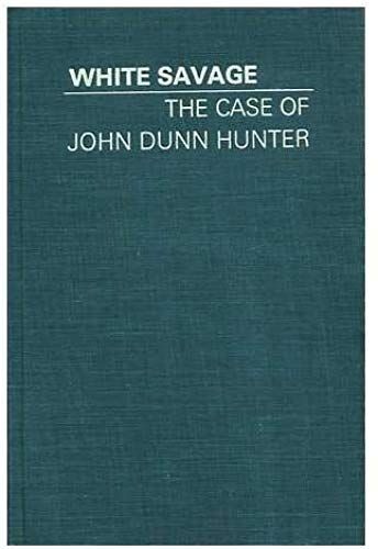 White Savage: The Case Of John Dunn Hunter