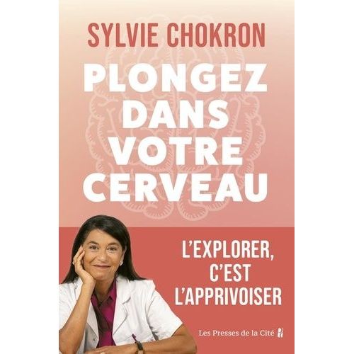 Plongez Dans Votre Cerveau - L'explorer, C'est L'apprivoiser