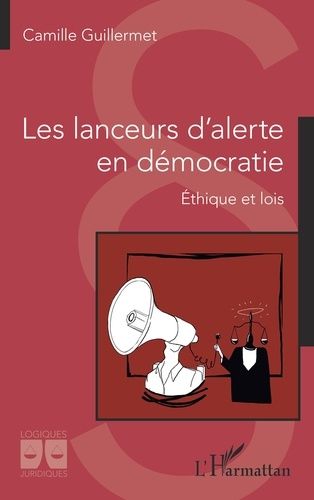 Les Lanceurs D'alerte En Démocratie - Ethique Et Lois