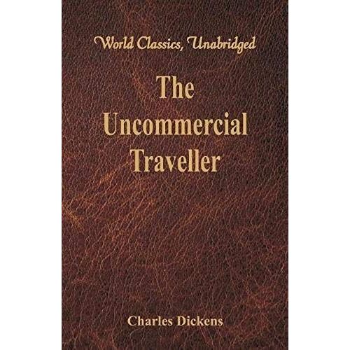 The Uncommercial Traveller (World Classics, Unabridged)