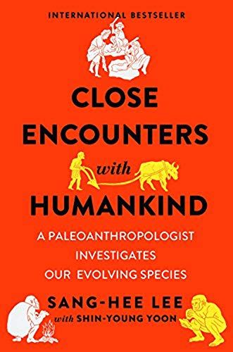 Close Encounters With Humankind: A Paleoanthropologist Investigates Our Evolving Species
