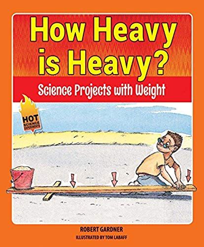 How Heavy Is Heavy?: Science Projects With Weight