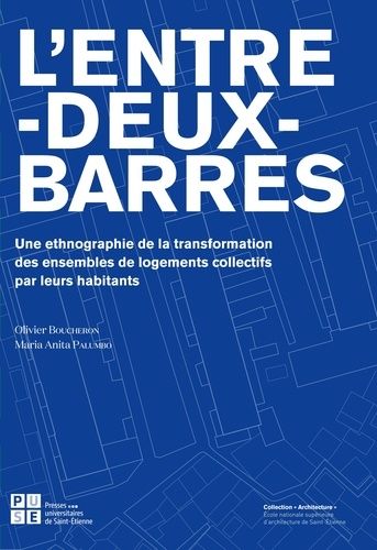 L'entre-Deux-Barres - Une Ethnographie De La Transformation Des Ensembles De Logement Collectif Par Leurs Habitants