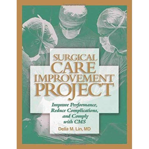 Surgical Care Improvement Project: Improve Performance, Reduce Complications, And Comply With Cms