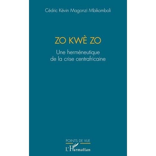 Zo Kwè Zo - Une Herméneutique De La Crise Centrafricaine