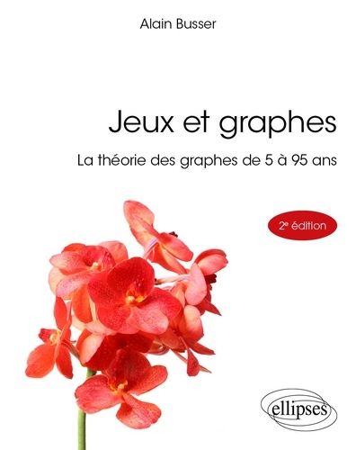 Jeux Et Graphes - La Théorie Des Graphes De 5 À 95 Ans