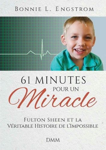 61 Minutes Pour Un Miracle - Fulton Sheen Et La Véritable Histoire De L'impossible