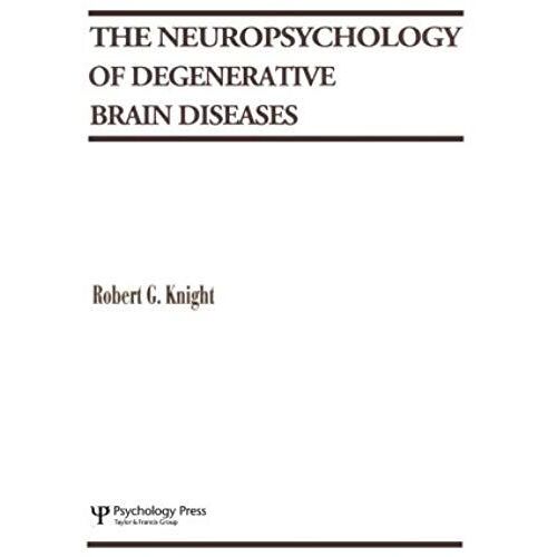 The Neuropsychology Of Degenerative Brain Diseases