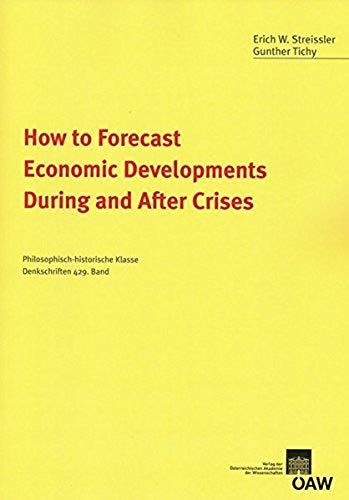 How To Forecast Economic Developments During And After Crises (Denkschriften Der Philosophisch-Historischen Klasse)