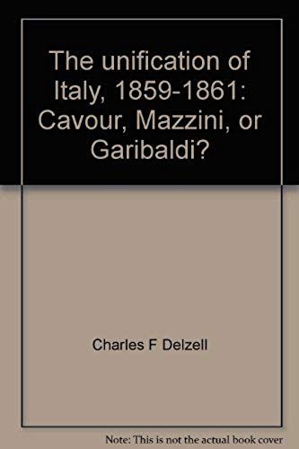 The Unification Of Italy, 1859-1861: Cavour, Mazzini, Or Garibaldi?