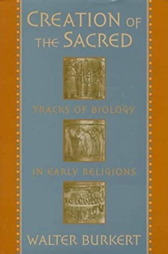 Creation Of The Sacred: Tracks Of Biology In Early Religions
