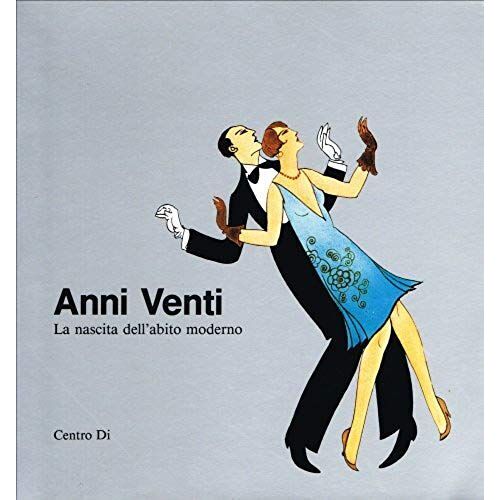 Anni Venti: La Nascita Dell'abito Moderno (Galleria Del Costume. Mostra) (Italian Edition)