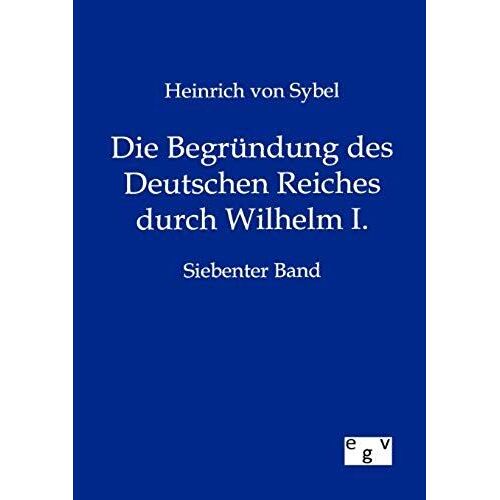 Die Begründung Des Deutschen Reiches Durch Wilhelm I.