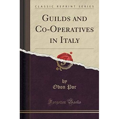 Por, O: Guilds And Co-Operatives In Italy (Classic Reprint)