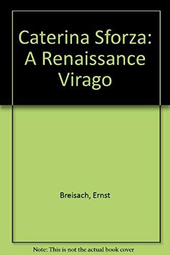 Caterina Sforza: A Renaissance Virago