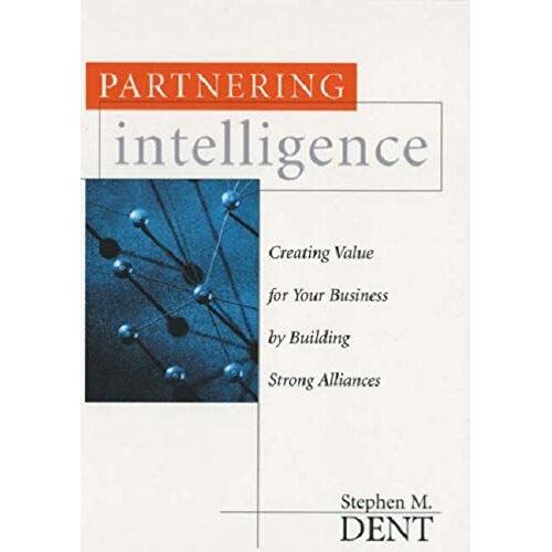 Partnering Intelligence: Creating Value For Your Business By Building Smart Alliances
