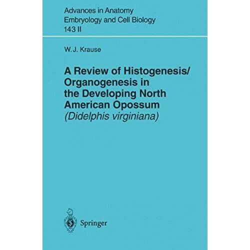 A Review Of Histogenesis/Organogenesis In The Developing North American Opossum (Didelphis Virginiana)