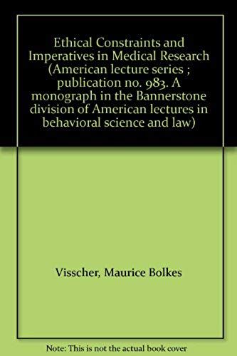 Ethical Constraints And Imperatives In Medical Research (American Lecture Series ; Publication No. 983. A Monograph In The Bannerstone Division Of American Lectures In Behavioral Science And Law)