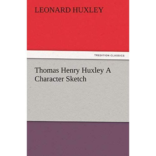 Thomas Henry Huxley A Character Sketch