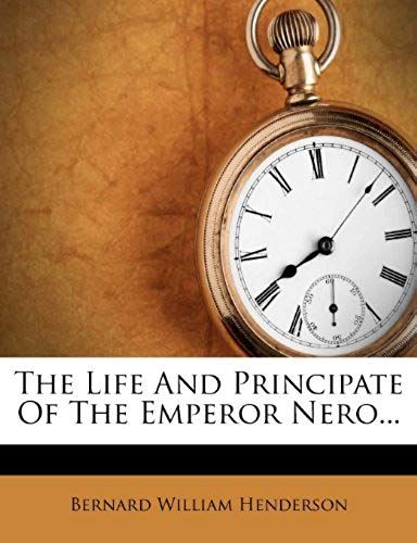 The Life And Principate Of The Emperor Nero...