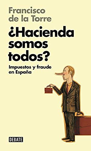 Torre Díaz, F: ¿Hacienda Somos Todos? : Impuestos Y Fraude E