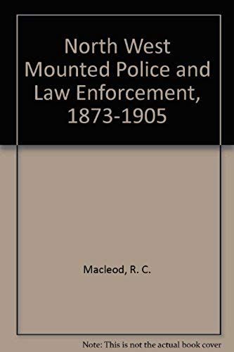 North West Mounted Police And Law Enforcement, 1873-1905