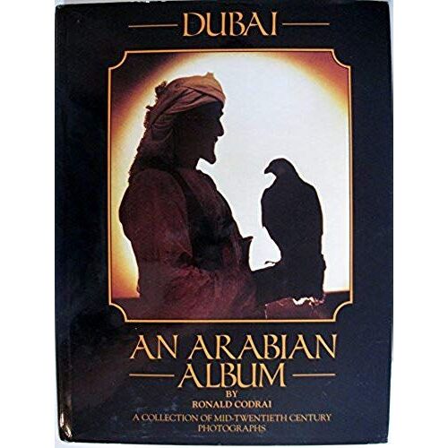 Dubai: A Collection Of Mid-Twentieth Century Photographs (Arabian Album)