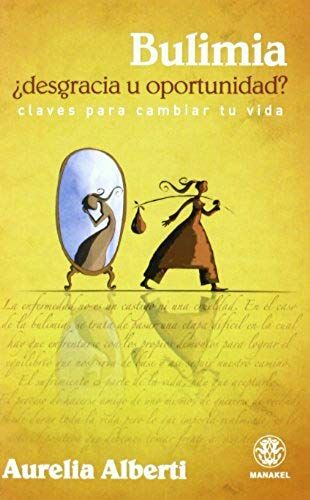 Bulimia : Desgracia U Oportunidad : Claves Para Cambiar Tu Vida