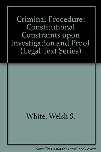 Criminal Procedure: Constitutional Constraints Upon Investigation And Proof (Legal Text Series)