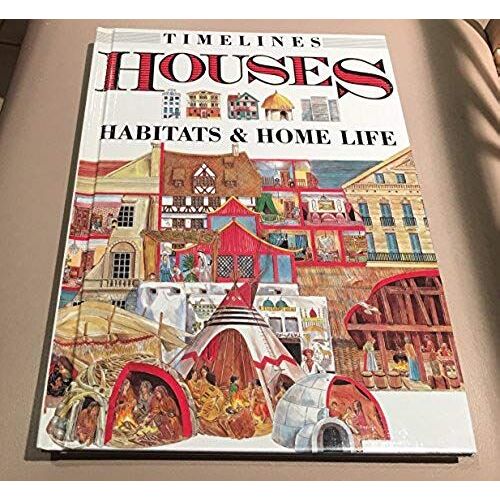 Houses: Habitats And Home Life (Timelines)