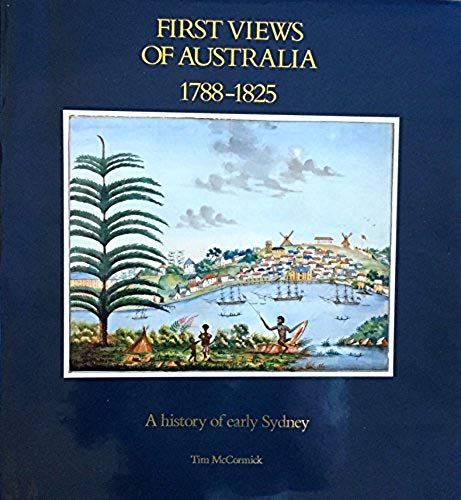 First Views Of Australia, 1788-1825: A History Of Early Sydney