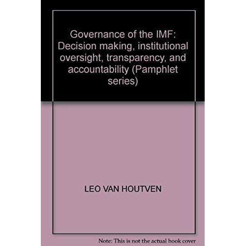 Governance Of The Imf: Decision Making, Institutional Oversight, Transparency, And Accountability (Pamphlet Series)
