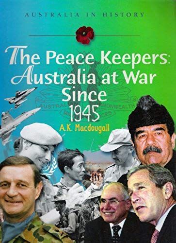 The Peace Keepers: Australia At War Since 1945 (Australia In History)
