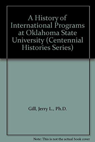 A History Of International Programs At Oklahoma State University (Centennial Histories Series)