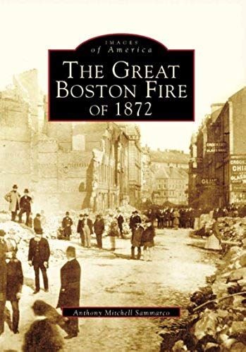The Great Boston Fire Of 1872 (Ma) (Images Of America)
